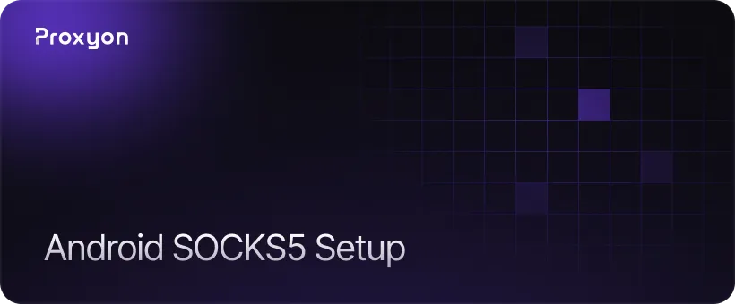 How to Set Up a SOCKS5 Proxy on Android.