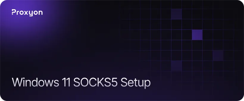 How to Configure SOCKS5 Proxy on Windows 11