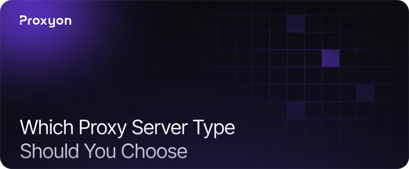 Which Proxy Server Type Should You Choose