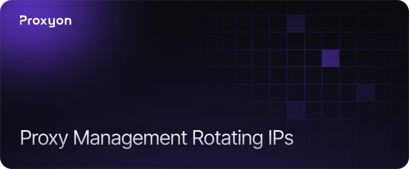 Proxy Management Rotating IPs at Scale