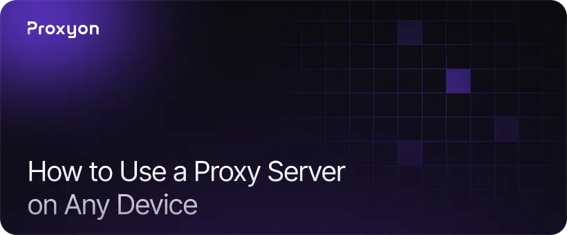 How to Use a Proxy Server on Any Device