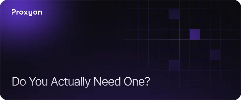 When Do You Actually Need One