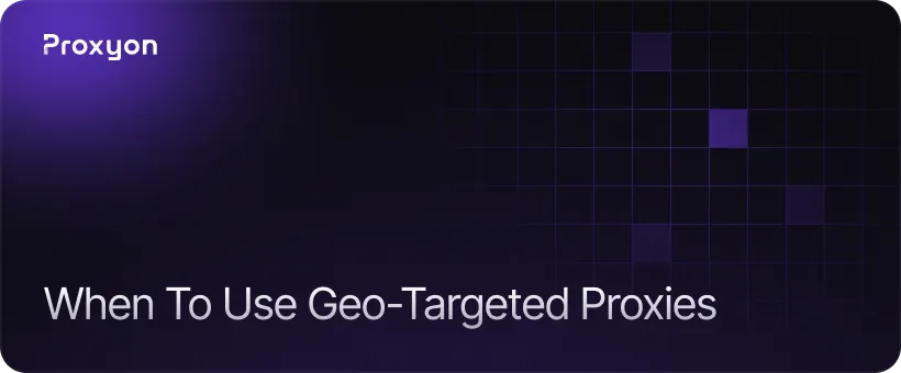 When You Actually Need Geo Targeted Residential Proxies