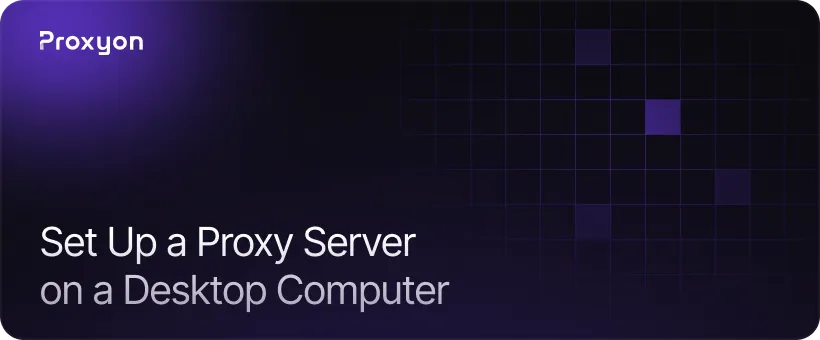 How to Set Up a Proxy Server on a Desktop Computer