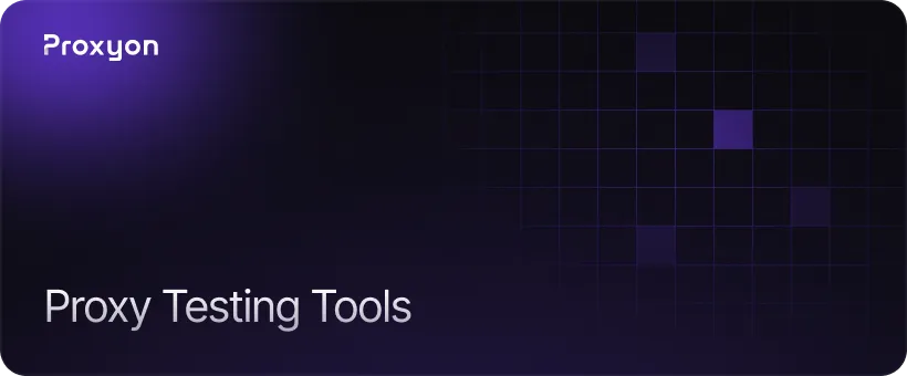 Tools You Can Use to Test Your Proxy